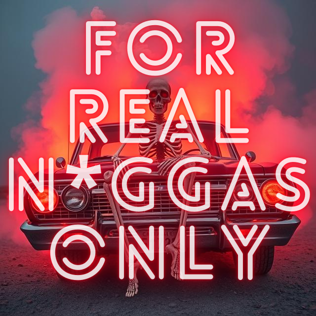 Real N*ggas Only